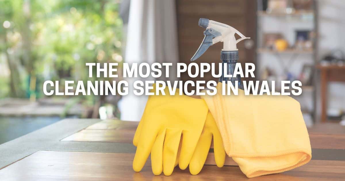 The Most Popular Cleaning Services in Wales